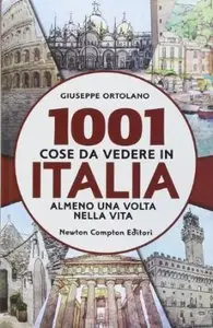 1001 cose da vedere in Italia almeno una volta nella vita di G,Ortolano, E.Tanzillo e A.Bruno