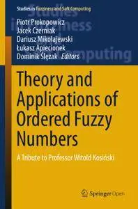 Theory and Applications of Ordered Fuzzy Numbers