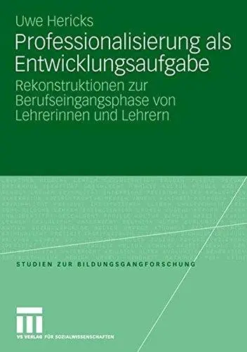 Professionalisierung als Entwicklungsaufgabe: Rekonstruktionen zur Berufseingangsphase von Lehrerinnen und Lehrern