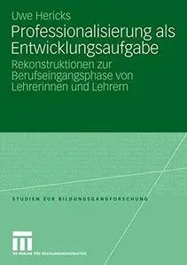 Professionalisierung als Entwicklungsaufgabe: Rekonstruktionen zur Berufseingangsphase von Lehrerinnen und Lehrern