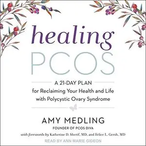 Healing PCOS: A 21-Day Plan for Reclaiming Your Health and Life with Polycystic Ovary Syndrome [Audiobook]