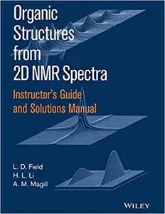 Instructor's Guide and Solutions Manual to Organic Structures from 2D NMR Spectra