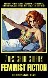«7 best short stories – Feminist Fiction» by August Nemo, Charlotte Perkins Gilman, Edith Nesbit, Edith Wharton, Jane Au