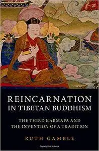 Reincarnation in Tibetan Buddhism: The Third Karmapa and the Invention of a Tradition