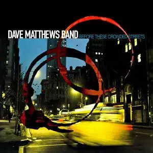Dave Matthews Band - Before These Crowded Streets (1998)