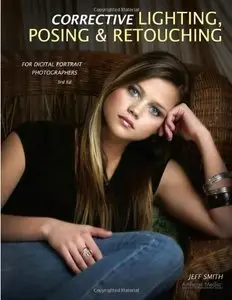 Corrective Lighting, Posing & Retouching for Digital Portrait Photographers by Jeff Smith (Repost)