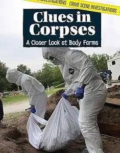 Clues in Corpses: a Closer Look at Body Farms: A Closer Look at Body Farms