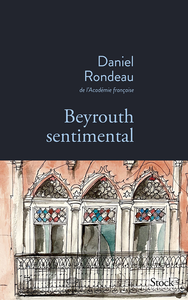 Beyrouth sentimental - Daniel Rondeau