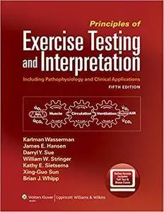 Principles of Exercise Testing and Interpretation: Including Pathophysiology and Clinical Applications (Repost)