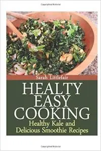 Healthy Easy Cooking: Healthy Kale and Delicious Smoothie Recipes