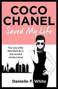 «Coco Chanel Saved My Life» by Danielle F. White