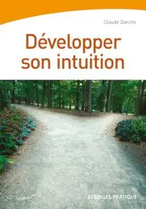 Claude Darche, "Développer son intuition : Suivre sa propre intelligence, suivre sa propre voie"