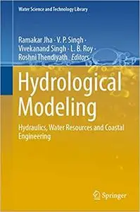 Hydrological Modeling: Hydraulics, Water Resources and Coastal Engineering