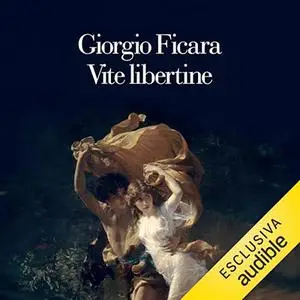 «Vite libertine» by Giorgio Ficara