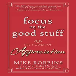 Focus on the Good Stuff: The Power of Appreciation (Audiobook)