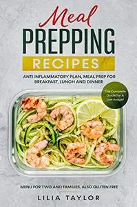 Meal Prepping Recipes: The Complete Guide For A Low Budget, Menu For Two And Families, Also Gluten Free