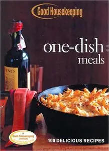 Good Housekeeping One-Dish Meals: 100 Delicious Recipes [Repost]