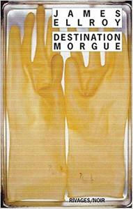 Destination morgue - James Ellroy