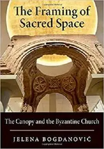 The Framing of Sacred Space: The Canopy and the Byzantine Church