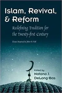 Islam, Revival, and Reform: Redefining Tradition for the Twenty-First Century