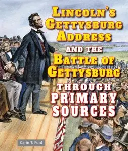 Lincoln's Gettysburg Address and the Battle of Gettysburg Through Primary Sources by Carin T. Ford