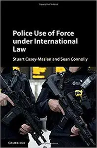 Police Use of Force under International Law