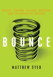 Bounce: Mozart, Federer, Picasso, Beckham, and the Science of Success