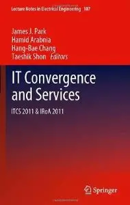 IT Convergence and Services: ITCS & IRoA 2011 (Lecture Notes in Electrical Engineering) (repost)