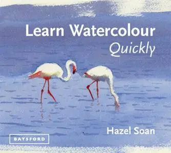 Learn Watercolour Quickly: Techniques and painting secrets for the absolute beginner