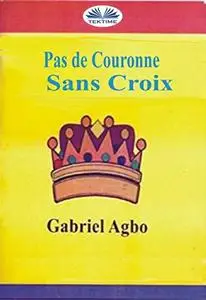 «Pas De Couronne Sans Croix» by Gabriel Agbo