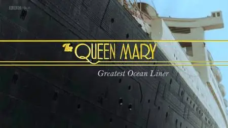 BBC - The Queen Mary: Greatest Ocean Liner (2016)
