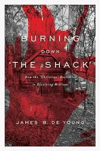 Burning Down 'The Shack': How the 'Christian' bestseller is deceiving millions