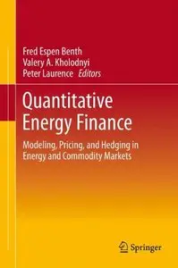 Quantitative Energy Finance: Modeling, Pricing, and Hedging in Energy and Commodity Markets (repost)