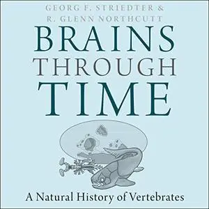 Brains Through Time: A Natural History of Vertebrates [Audiobook]