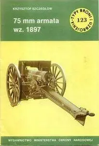 75 mm armata wz. 1897 (Typy Broni i Uzbrojenia 123) (Repost)