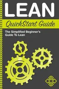 Lean QuickStart Guide: A Simplified Beginner's Guide To Lean, 2nd Edition