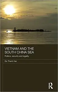 Vietnam and the South China Sea: Politics, Security and Legality