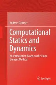 Computational Statics and Dynamics: An Introduction Based on the Finite Element Method (Repost)