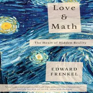 Love and Math: The Heart of Hidden Reality [Audiobook] (Repost)
