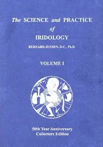 Science and Practice of Iridology, Vol. 1: A System of Analyzing and Caring for the Body...