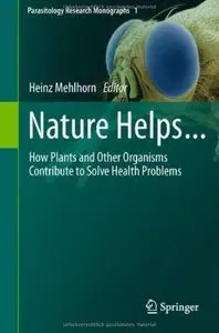 Nature Helps...: How Plants and Other Organisms Contribute to Solve Health Problems (repost)