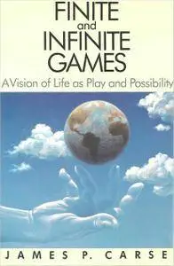 Finite and Infinite Games: A Vision of Life as Play and Possibility