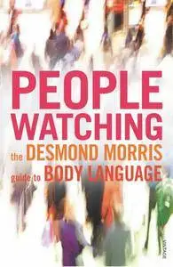 Peoplewatching : The Desmond Morris Guide to Body Language