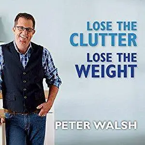 Lose the Clutter, Lose the Weight: The Six-Week Total-Llife Slim Down [Audiobook]