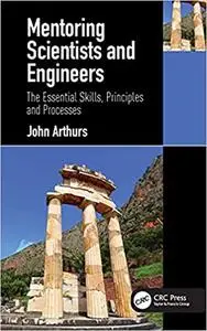 Mentoring Scientists and Engineers: The Essential Skills, Principles and Processes