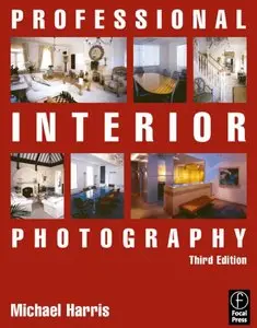 Professional Interior Photography, 3 Ed (repost)