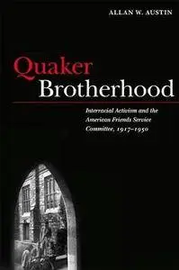 Quaker Brotherhood: Interracial Activism and the American Friends Service Committee, 1917-1950