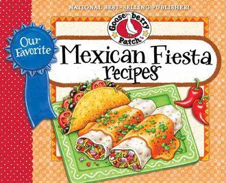 «Our Favorite Mexican Fiesta Recipes» by Gooseberry Patch