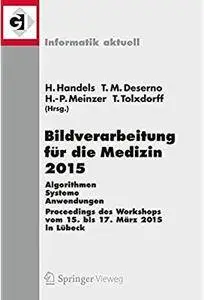 Bildverarbeitung für die Medizin 2015: Algorithmen - Systeme - Anwendungen