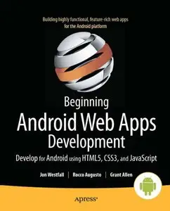 Beginning Android Web Apps Development: Develop for Android using HTML5, CSS3, and JavaScript (repost)